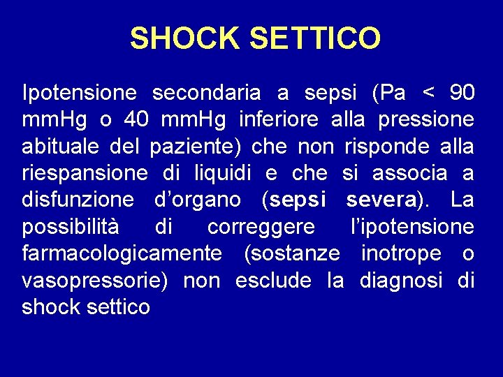 SHOCK SETTICO Ipotensione secondaria a sepsi (Pa < 90 mm. Hg o 40 mm.