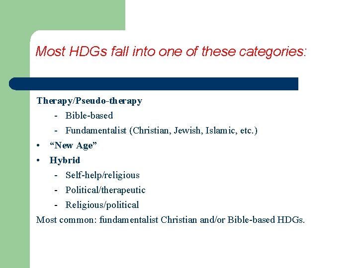 Most HDGs fall into one of these categories: Therapy/Pseudo-therapy - Bible-based - Fundamentalist (Christian,