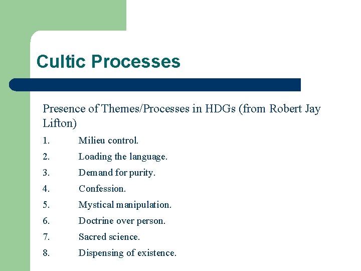 Cultic Processes Presence of Themes/Processes in HDGs (from Robert Jay Lifton) 1. Milieu control.