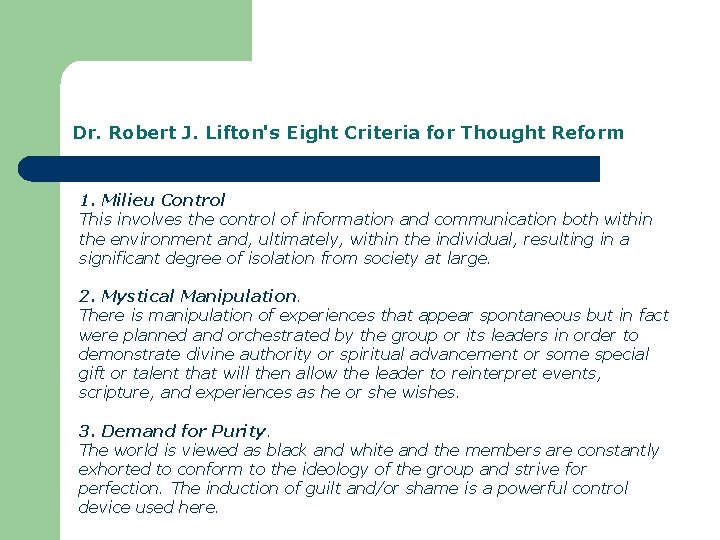 Dr. Robert J. Lifton's Eight Criteria for Thought Reform 1. Milieu Control This involves