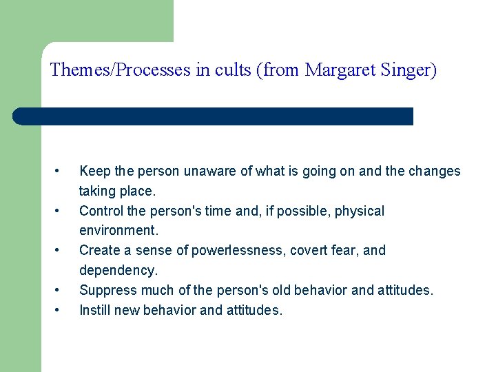 Themes/Processes in cults (from Margaret Singer) • • • Keep the person unaware of