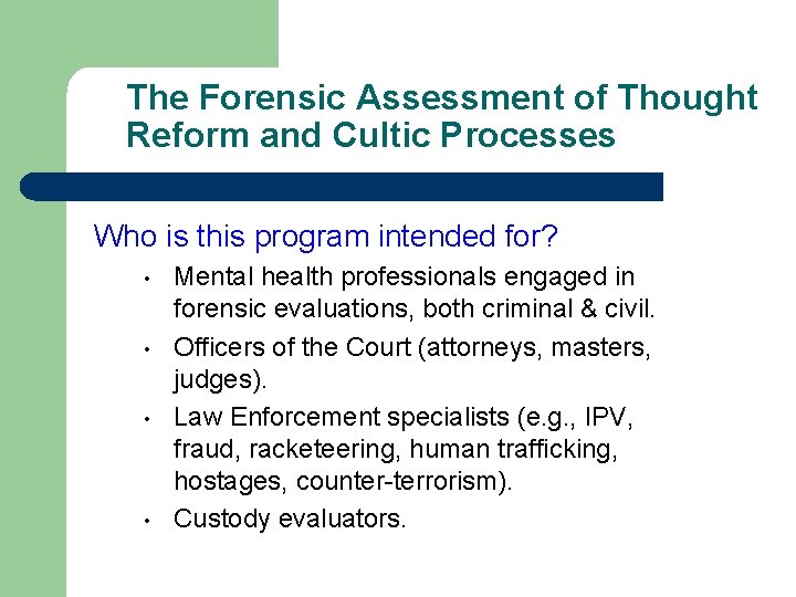 The Forensic Assessment of Thought Reform and Cultic Processes Who is this program intended