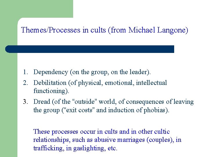 Themes/Processes in cults (from Michael Langone) 1. Dependency (on the group, on the leader).