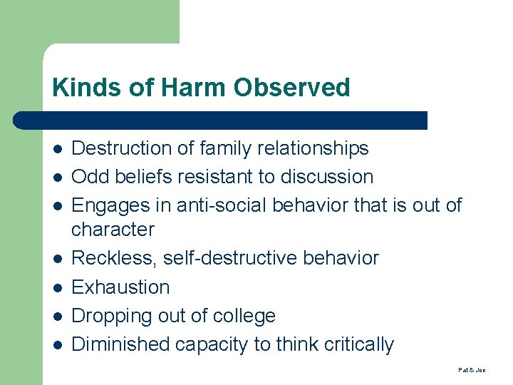 Kinds of Harm Observed Destruction of family relationships Odd beliefs resistant to discussion Engages