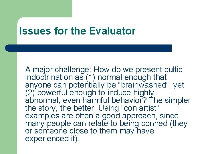 Issues for the Evaluator A major challenge: How do we present cultic indoctrination as