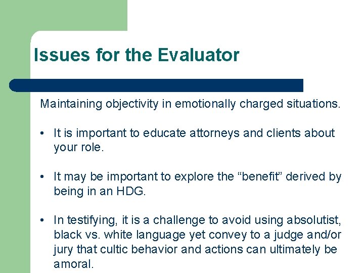 Issues for the Evaluator Maintaining objectivity in emotionally charged situations. • It is important