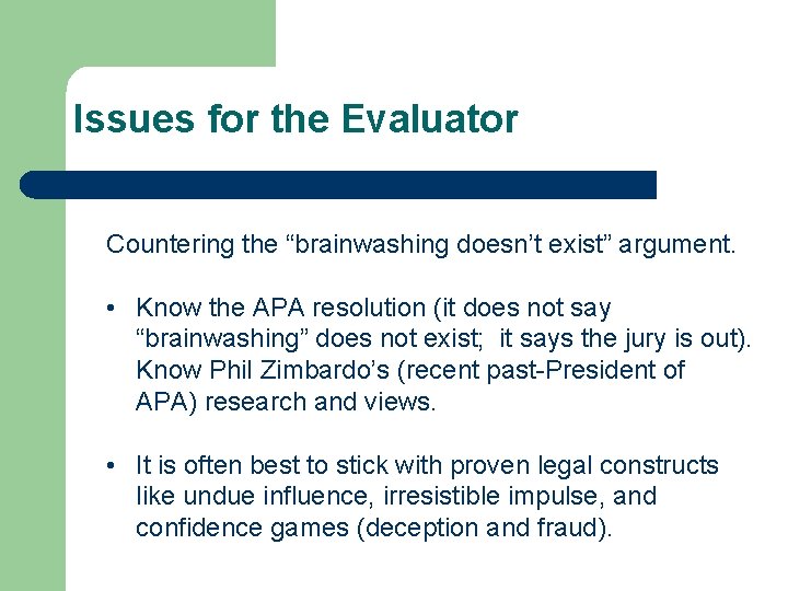 Issues for the Evaluator Countering the “brainwashing doesn’t exist” argument. • Know the APA