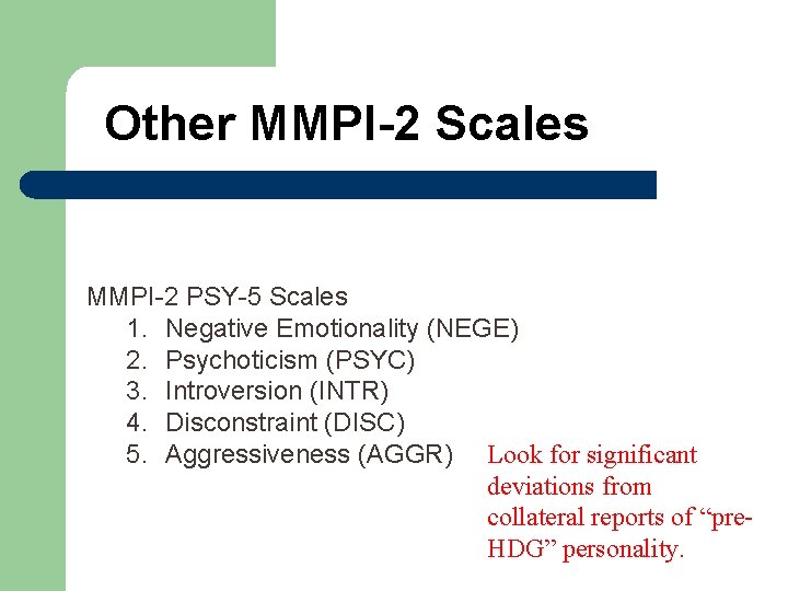 Other MMPI-2 Scales MMPI-2 PSY-5 Scales 1. Negative Emotionality (NEGE) 2. Psychoticism (PSYC) 3.