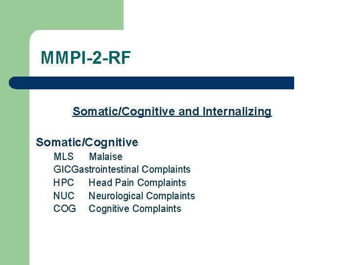 MMPI-2 -RF Somatic/Cognitive and Internalizing Somatic/Cognitive MLS Malaise GICGastrointestinal Complaints HPC Head Pain Complaints