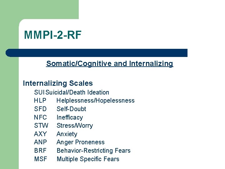 MMPI-2 -RF Somatic/Cognitive and Internalizing Scales SUI Suicidal/Death Ideation HLP Helplessness/Hopelessness SFD Self-Doubt NFC