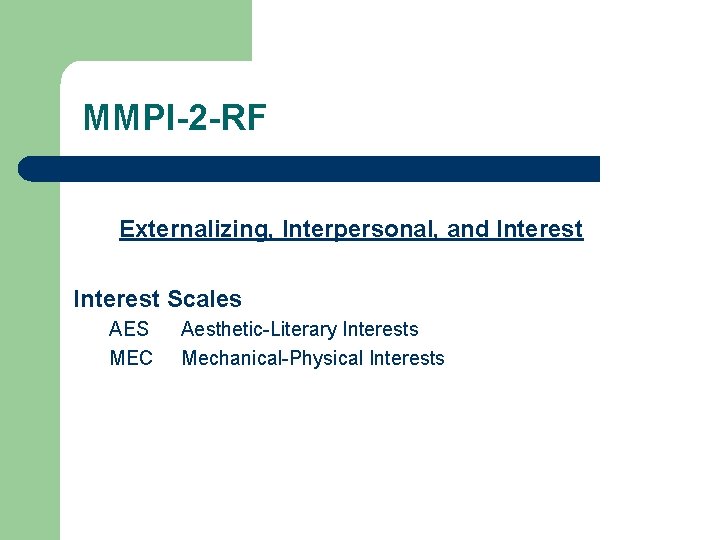 MMPI-2 -RF Externalizing, Interpersonal, and Interest Scales AES MEC Aesthetic-Literary Interests Mechanical-Physical Interests 