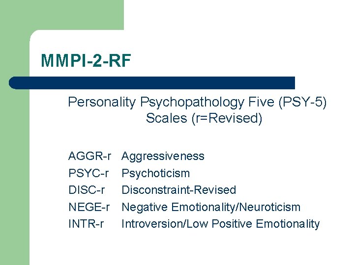 MMPI-2 -RF Personality Psychopathology Five (PSY-5) Scales (r=Revised) AGGR-r PSYC-r DISC-r NEGE-r INTR-r Aggressiveness