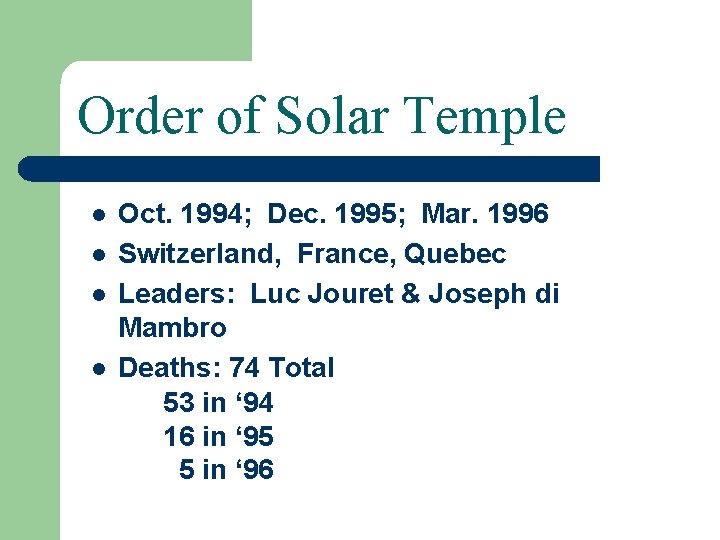 Order of Solar Temple Oct. 1994; Dec. 1995; Mar. 1996 Switzerland, France, Quebec Leaders: