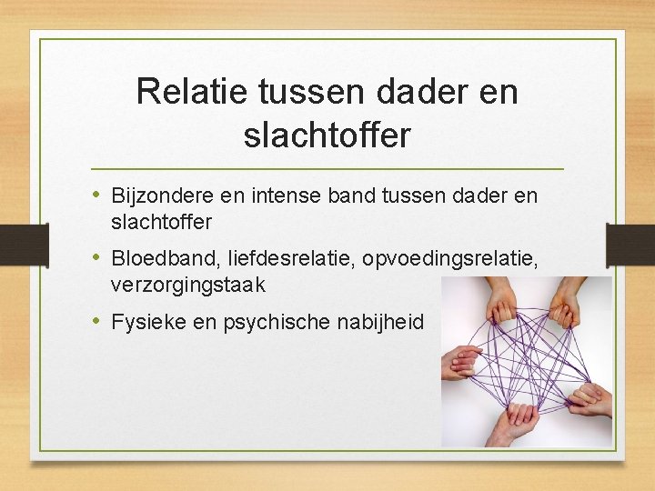 Relatie tussen dader en slachtoffer • Bijzondere en intense band tussen dader en slachtoffer