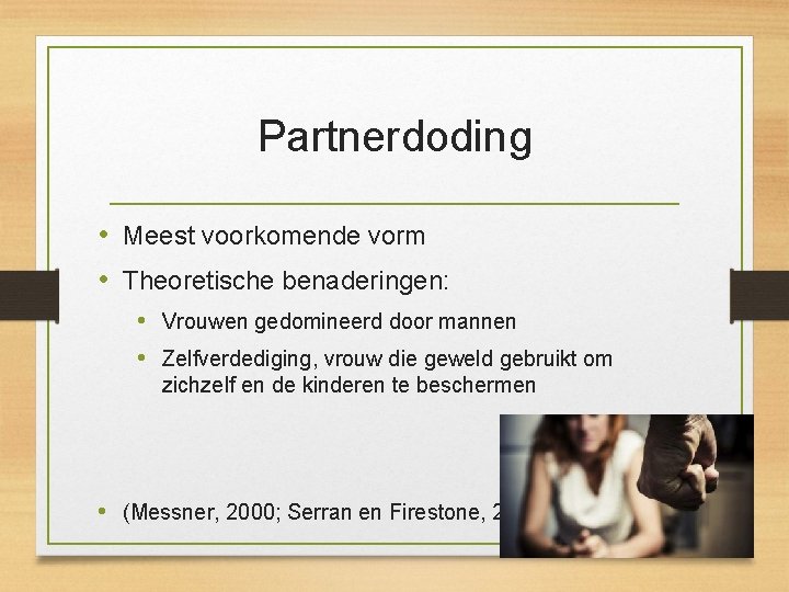 Partnerdoding • Meest voorkomende vorm • Theoretische benaderingen: • Vrouwen gedomineerd door mannen •