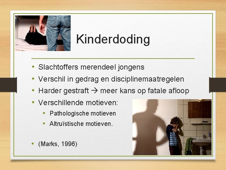 Kinderdoding • • Slachtoffers merendeel jongens Verschil in gedrag en disciplinemaatregelen Harder gestraft meer