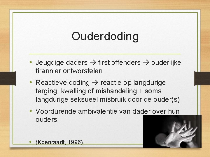 Ouderdoding • Jeugdige daders first offenders ouderlijke tirannier ontworstelen • Reactieve doding reactie op