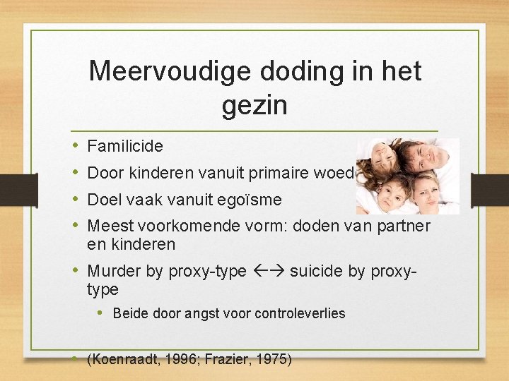 Meervoudige doding in het gezin • • Familicide Door kinderen vanuit primaire woede Doel