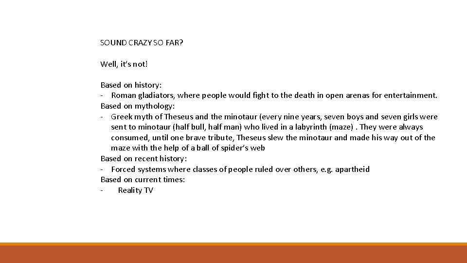 SOUND CRAZY SO FAR? Well, it’s not! Based on history: - Roman gladiators, where