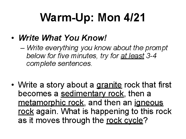 Warm-Up: Mon 4/21 • Write What You Know! – Write everything you know about