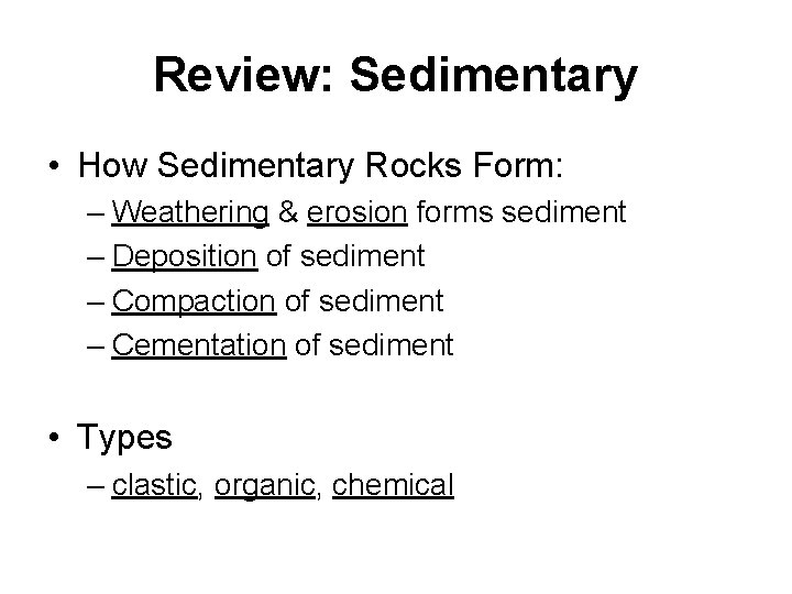 Review: Sedimentary • How Sedimentary Rocks Form: – Weathering & erosion forms sediment –