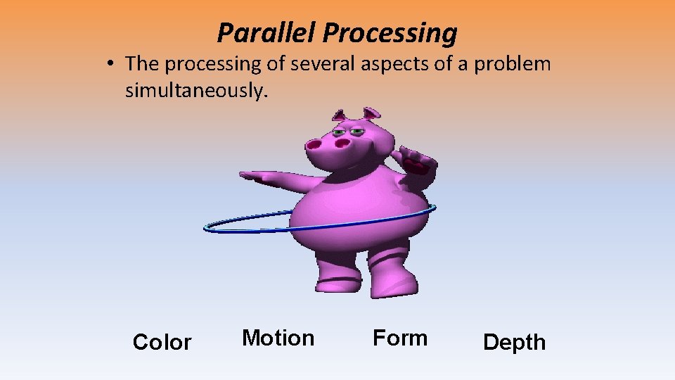 Parallel Processing • The processing of several aspects of a problem simultaneously. Color Motion