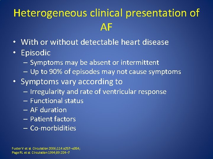 Heterogeneous clinical presentation of AF • With or without detectable heart disease • Episodic Heterogeneous clinical presentation of AF • With or without detectable heart disease • Episodic