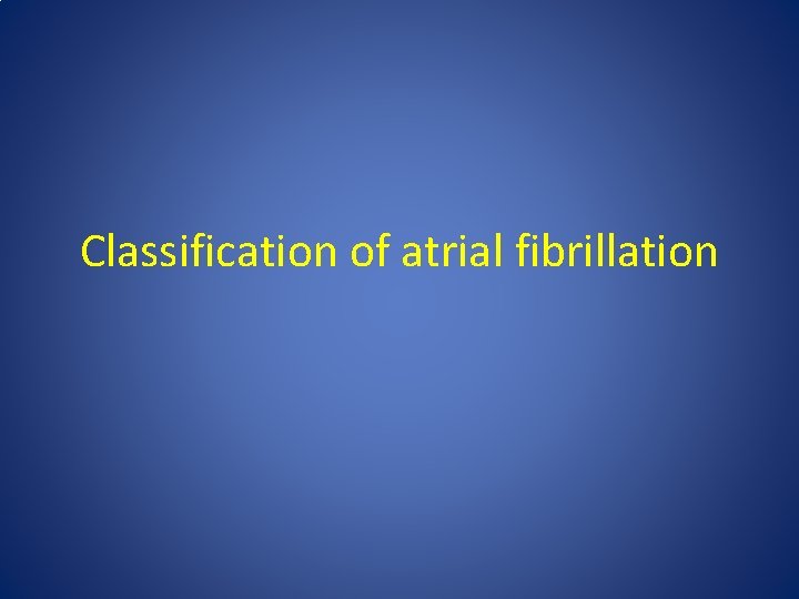 Classification of atrial fibrillation Classification of atrial fibrillation