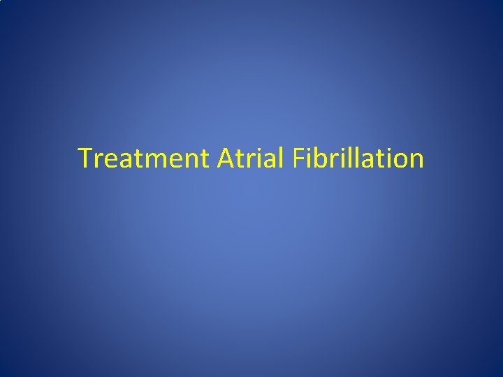 Treatment Atrial Fibrillation Treatment Atrial Fibrillation