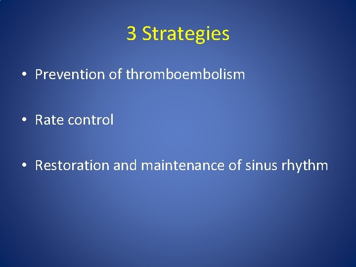 3 Strategies • Prevention of thromboembolism • Rate control • Restoration and maintenance of 3 Strategies • Prevention of thromboembolism • Rate control • Restoration and maintenance of