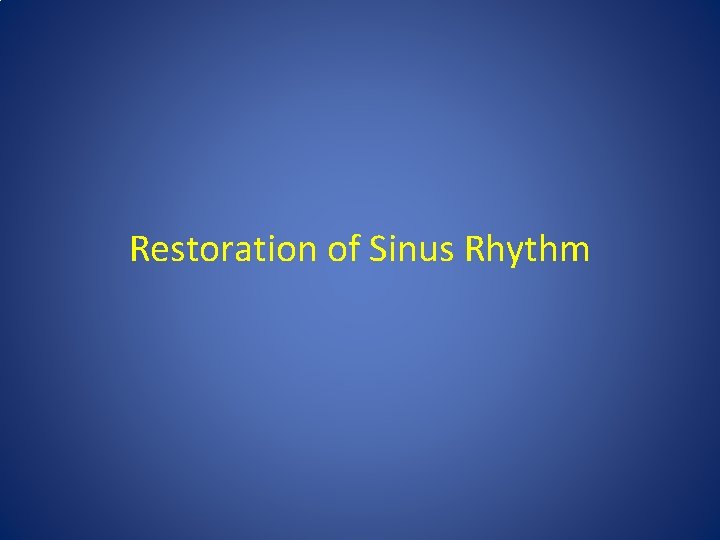 Restoration of Sinus Rhythm Restoration of Sinus Rhythm