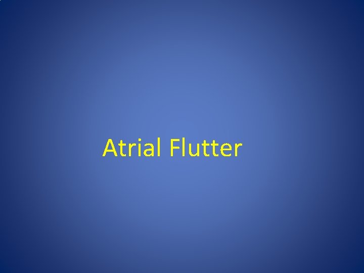 Atrial Flutter Atrial Flutter