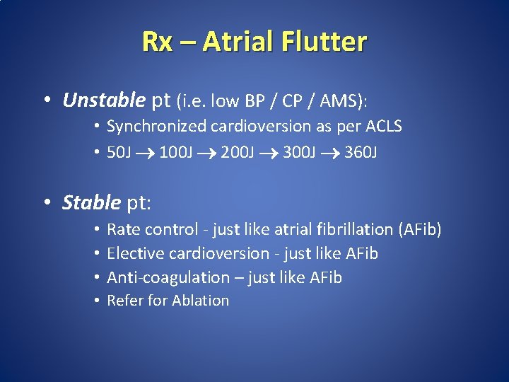 Rx – Atrial Flutter • Unstable pt (i. e. low BP / CP / Rx – Atrial Flutter • Unstable pt (i. e. low BP / CP /