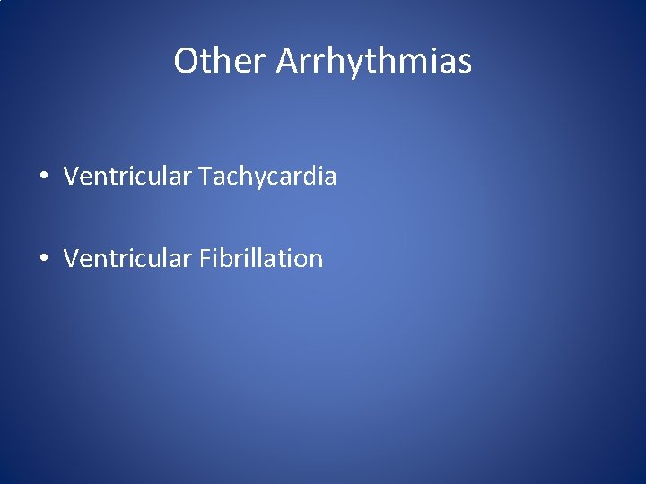 Other Arrhythmias • Ventricular Tachycardia • Ventricular Fibrillation Other Arrhythmias • Ventricular Tachycardia • Ventricular Fibrillation