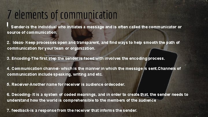 7 elements of communication 1. Sender-is the individual who initiates a message and is