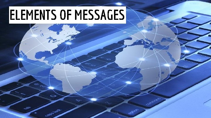 ELEMENTS OF MESSAGES 