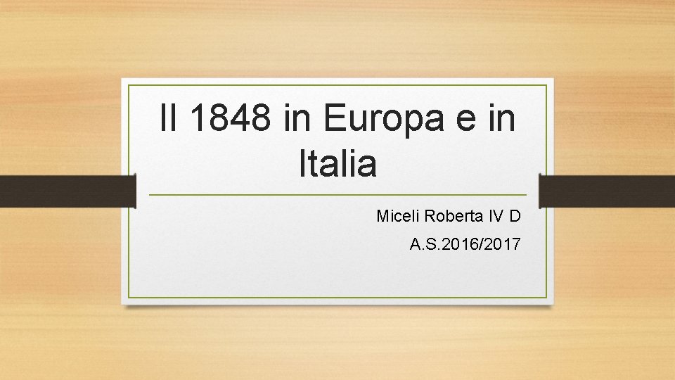 Il 1848 in Europa e in Italia Miceli Roberta IV D A. S. 2016/2017