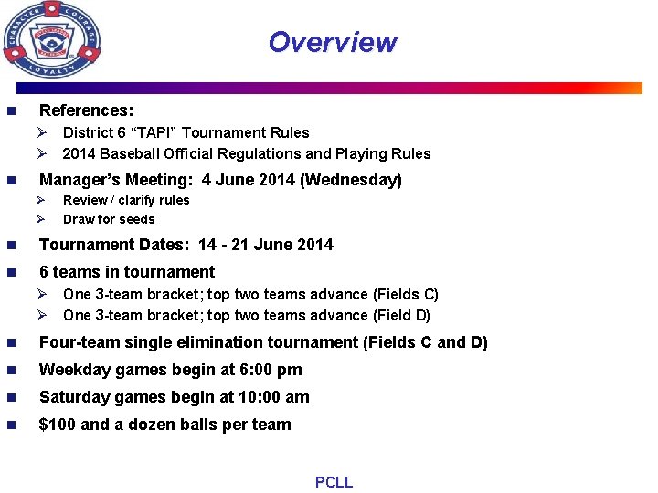 Overview n References: Ø Ø n District 6 “TAPI” Tournament Rules 2014 Baseball Official