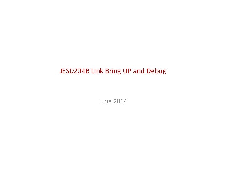 JESD 204 B Link Bring UP and Debug June 2014 