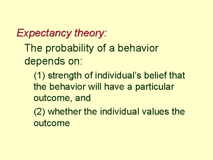 Expectancy theory: The probability of a behavior depends on: (1) strength of individual’s belief