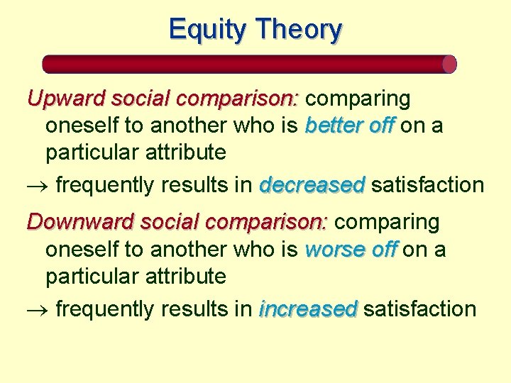Equity Theory Upward social comparison: comparing oneself to another who is better off on