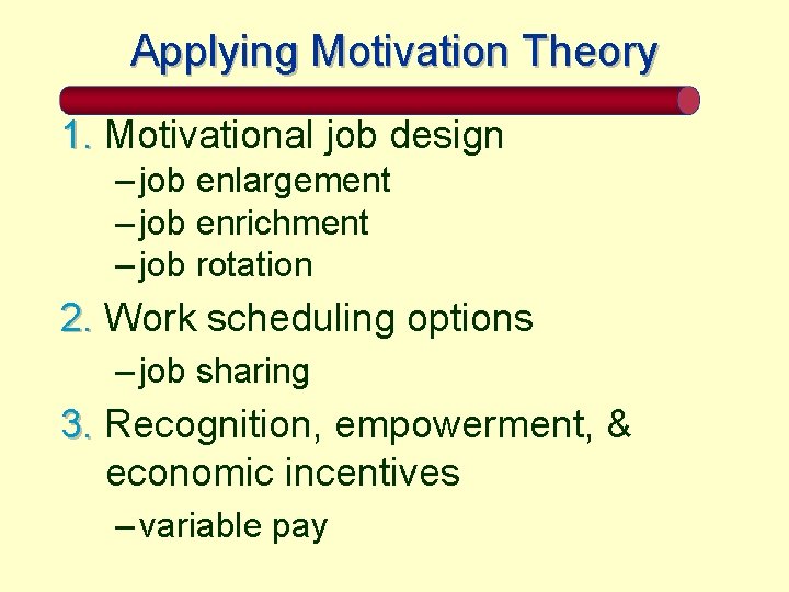 Applying Motivation Theory 1. Motivational job design – job enlargement – job enrichment –