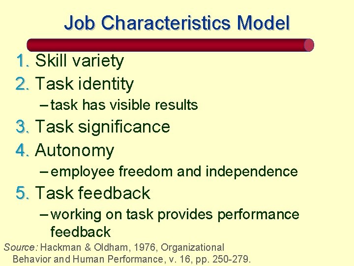 Job Characteristics Model 1. Skill variety 2. Task identity – task has visible results