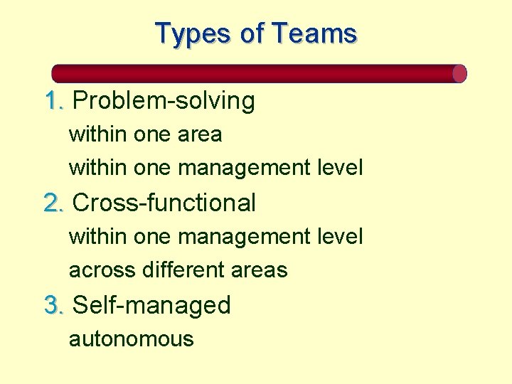 Types of Teams 1. Problem-solving within one area within one management level 2. Cross-functional