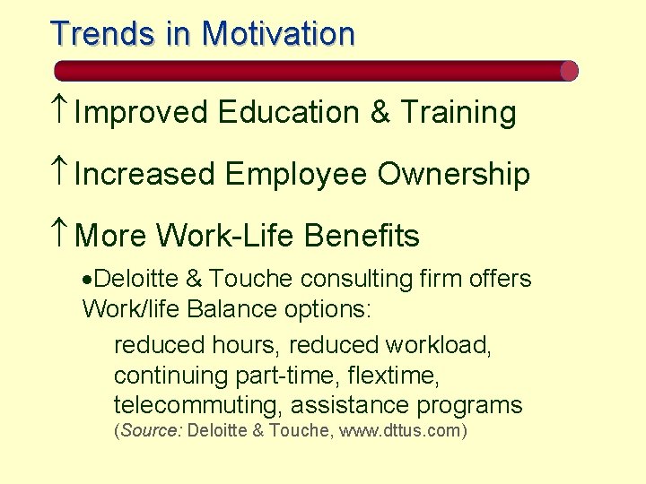 Trends in Motivation Improved Education & Training Increased Employee Ownership More Work-Life Benefits ·Deloitte