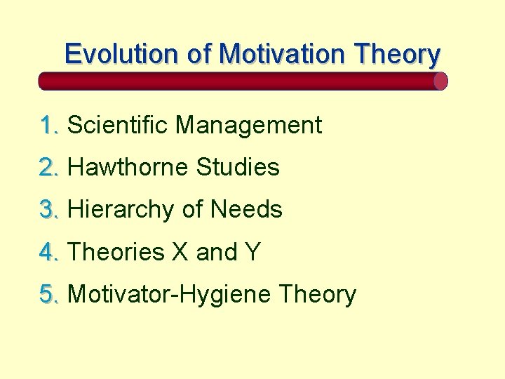 Evolution of Motivation Theory 1. Scientific Management 2. Hawthorne Studies 3. Hierarchy of Needs