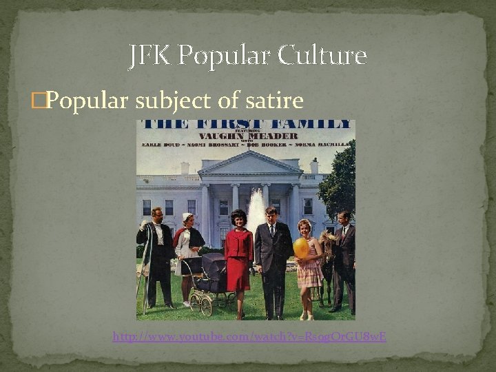 JFK Popular Culture �Popular subject of satire http: //www. youtube. com/watch? v=Rs 9 g.