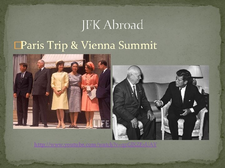 JFK Abroad �Paris Trip & Vienna Summit http: //www. youtube. com/watch? v=qz. Gl. XZEs.
