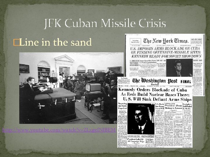 JFK Cuban Missile Crisis �Line in the sand http: //www. youtube. com/watch? v=ZLxge. INIBEM
