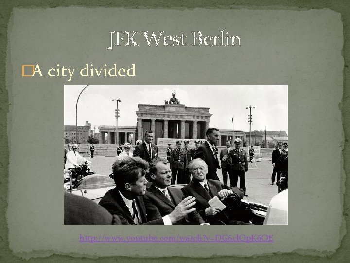 JFK West Berlin �A city divided http: //www. youtube. com/watch? v=DG 6 cl. Qp.